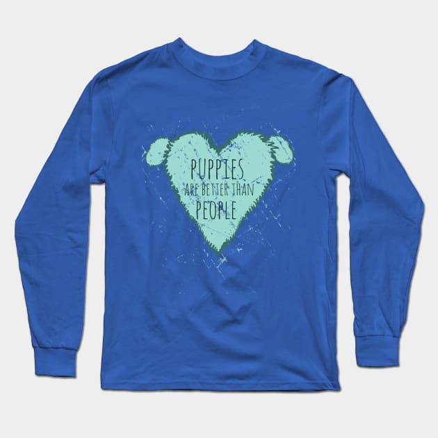 puppies are better than people Long Sleeve T-Shirt by FandomizedRose